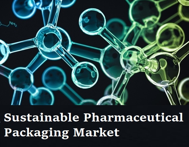 Sustainable Pharmaceutical Packaging Market