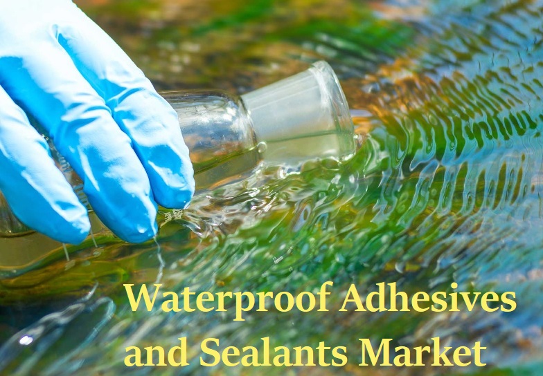 Waterproof Adhesives and Sealants Market